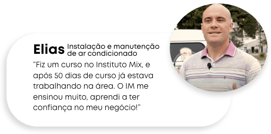 "Fiz um curso no Instituto Mix e após 50 dias de curso já estava trabalhando na área. O IM me ensinou muito, aprendi a ter confiança no meu negócio".